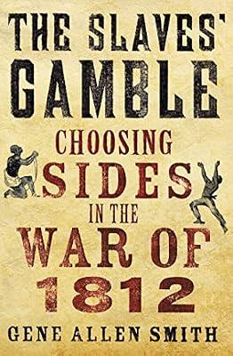 The Slaves' Gamble: Choosing Sides in the War of 1812 by Smith, Gene Allen | Hardcover | Slavery & Abolition Of Slavery