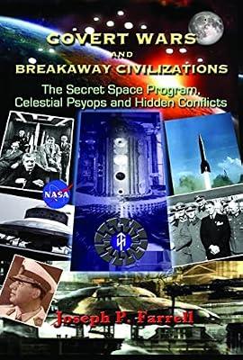 Covert Wars and Breakaway Civilizations: The Secret Space Program, Celestial Psyops and Hidden Conflicts by Farrell, Joseph P. | Paperback | Body