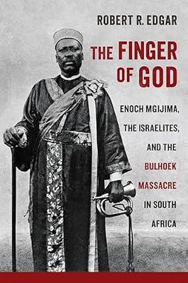 The Finger of God: Enoch Mgijima, the Israelites, and the Bulhoek Massacre in South Africa (Reconsiderations in Southern African History) by Edgar, Robert R. | Hardcover | African History