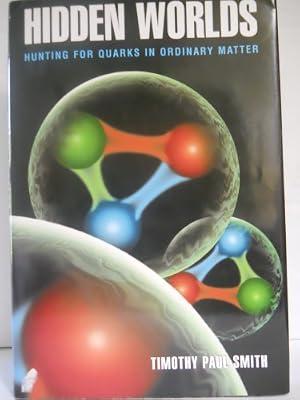 Hidden Worlds – Hunting for Quarks in Ordinary Matter by Smith, Timothy Paul | Hardcover | Particle & High-Energy Physics