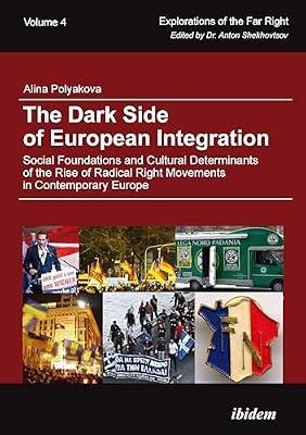 The Dark Side of European Integration: Social Foundations and Cultural Determinants of the Rise of Radical Right Movements in Contemporary Europe: 4 (Explorations of the Far Right) by Polyakova, Alina | Paperback | Political Science