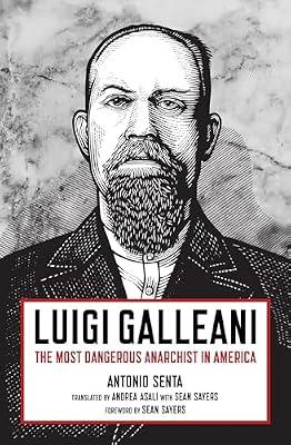 Luigi Galleani: The Most Dangerous Anarchist in America by Senta, Antonio | Paperback | Political Activism