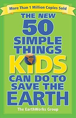 The New 50 Simple Things Kids Can Do to Save the Earth by Earth Works Group (U. S.) | Paperback | Nature