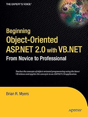 BEGINNING OBJECT-ORIENTED ASP.NET 2.0 WITH VB.NET: FROM NOVICE TO PROFESSIONAL by Myers, Brian Reynolds | Paperback | Computers