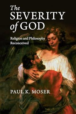 Severity of God: Religion and Philosophy Reconceived by Moser, Paul K. | Paperback | Religion