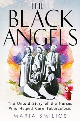 The Black Angels: The Untold Story of the Nurses Who Helped Cure Tuberculosis by Smilios, Maria | Hardcover | Biography & Autobiography