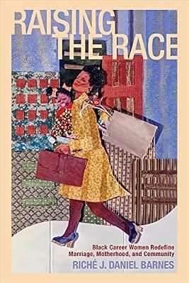 Raising the Race: Black Career Women Redefine Marriage: Black Career Women Redefine Marriage, Motherhood, and Community (Families in Focus) by Barnes, Rich J. Daniel | Paperback | Social Science