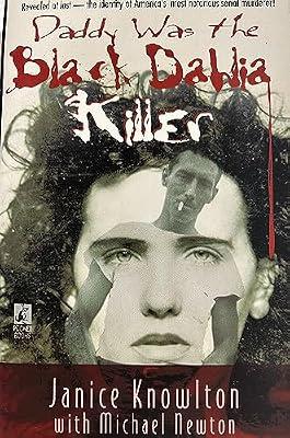Daddy Was the Black Dahlia Killer: The Identity of America's Most Notorious Serial Murderer--Revealed at Last by Knowlton, Janice | Mass_Market | Crime & Mystery
