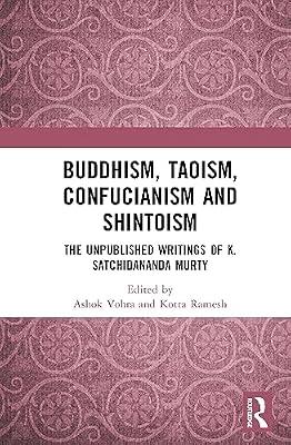 Buddhism, Taoism, Confucianism and Shintoism: The Unpublished Writings of K. Satchidananda Murty | Hardcover | Regional
