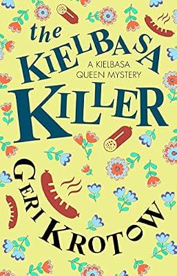 The Kielbasa Killer: 1 (A Kielbasa Queen mystery) by Krotow, Geri | Hardcover | Crime & Mystery