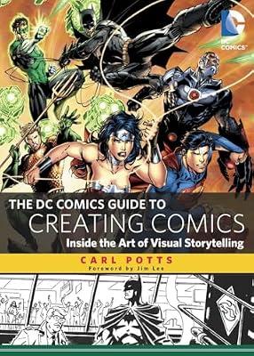The DC Comics Guide to Creating Comics: Inside the Art of Visual Storytelling by Potts, Carl | Paperback