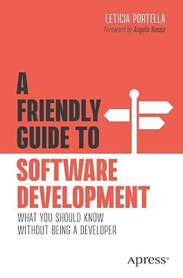 A Friendly Guide to Software Development: What You Should Know Without Being a Developer (Friendly Guides to Technology) by Portella, Leticia | Paperback | Software Engineering 2