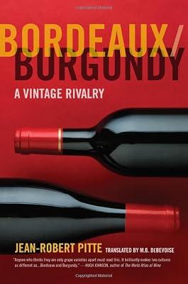 Bordeaux/Burgundy: A Vintage Rivalry by Pitte, Jean-Robert | Hardcover | Cooking
