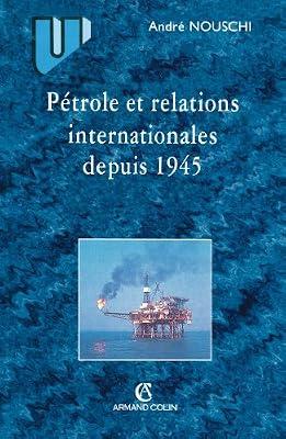 Pétrole et les relations internationales depuis 1945 a nos jours by Nouschi, André | Paperback | Political Science
