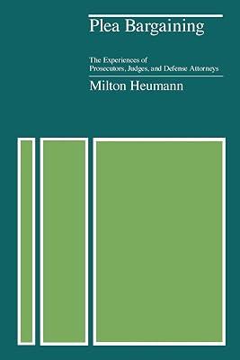 Plea Bargaining: The Experiences of Prosecutors, Judges, and Defense Attorneys by Heumann, Milton | Paperback | Courts & Procedure 2