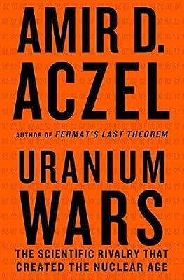 Uranium Wars: The Scientific Rivalry that Created the Nuclear Age (MacSci) by Aczel, Amir D. | Paperback | History
