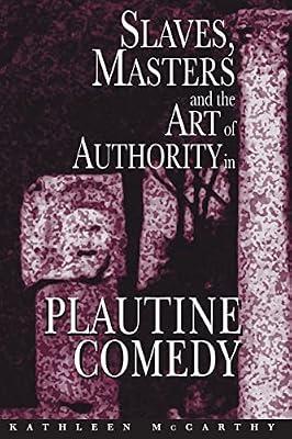 Slaves, Masters, and the Art of Authority in Plautine Comedy by McCarthy, Kathleen | Paperback | Literary Criticism