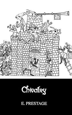 Chivalry: A Series of Studies to Illustrate Its Historical Significance and Civilizing Influence by PRESTAGE | Hardcover | History