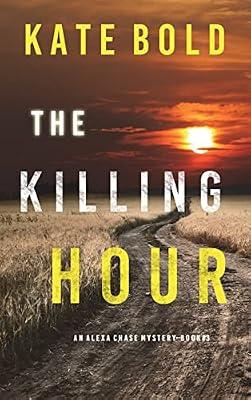 The Killing Hour (An Alexa Chase Suspense Thriller-Book 3) by Bold, Kate | Hardcover | Crime & Mystery