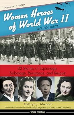 Women Heroes of World War II: 32 Stories of Espionage, Sabotage, Resistance, and Rescue (Volume 24) by Atwood, Kathryn J. | Hardcover | Young Adult Nonfiction