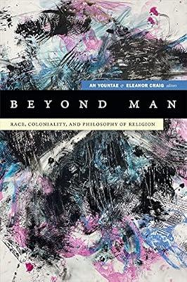 Beyond Man: Race, Coloniality, and Philosophy of Religion (Black Outdoors: Innovations in the Poetics of Study) | Paperback | Social And Cultural History