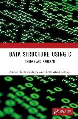 Data Structure Using C: Theory and Program by Siddiqui, Shoeb Ahad; Siddiqui, Ahmad Talha | Hardcover | Algorithms And Data Structures