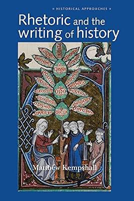 Rhetoric and the Writing of History, 400-1500 (Historical Approaches) by Kempshall, Matthew | Hardcover | History
