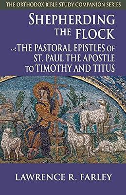 Shepherding the Flock: The Pastoral Epistles of Saint Paul the Apostle to Timothy and to Titus (The Orthodox Bible Study Companion Series) by Farley, Lawrence R. | Paperback | Religion: General