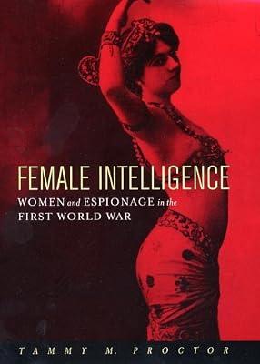 Female Intelligence: Women and Espionage in the First World War by Proctor, Tammy M. | Hardcover | British & Irish History