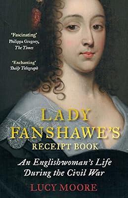 Lady Fanshawe's Receipt Book: An Englishwoman's Life During the Civil War by Moore, Lucy | Paperback | Biography: Historical