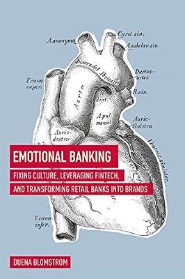 Emotional Banking: Fixing Culture, Leveraging FinTech, and Transforming Retail Banks into Brands by Blomstrom, Duena | Hardcover | Finance