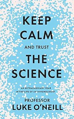 Keep Calm and Trust the Science by O'Neill, Luke | Hardcover | Biography & Autobiography