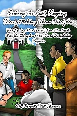 Seeking the Lost, Keeping Them, Making Them Disciples: Transforming New Converts from Members to Disciples Through a Christ-based Discipleship Program by Petit-homme, Benoit | Paperback | Religion