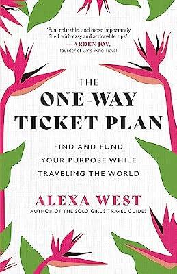 The One-Way Ticket Plan: Find and Fund Your Purpose While Traveling the World by West, Alexa | Paperback | Business & Economics