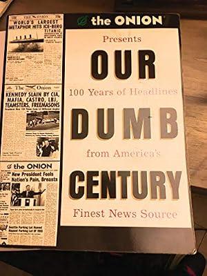 Our Dumb Century: The Onion Presents 100 Years of Headlines from America's Finest News Source by Onion Staff; Dikkers, Scott | Paperback | Politics & Government