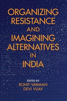 Organizing Resistance and Imagining Alternatives in India | Hardcover | Business & Economics