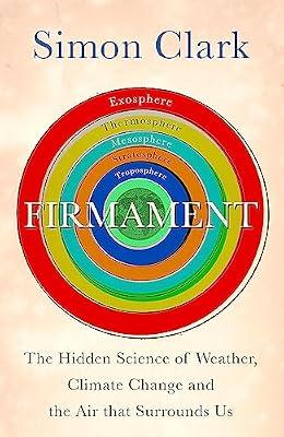 FIRMAMENT: THE HIDDEN SCIENCE OF WEATHER, CLIMATE CHANGE AND THE AIR THAT SURROUNDS US by Clark, Simon | Paperback | Earth Sciences