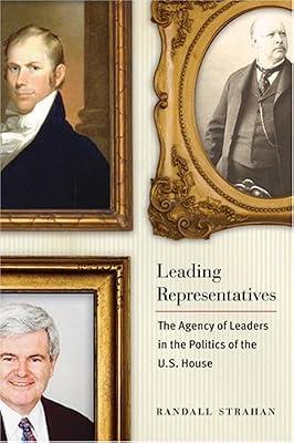 Leading Representatives – The Agency of Leaders in the Politics of the U.S. House (Interpreting American Politics) by Strahan, Randall | Hardcover | Political Leaders & Leadership