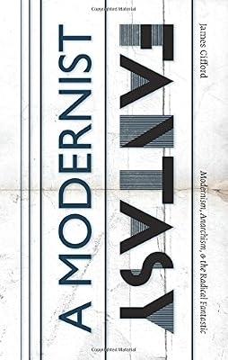 A Modernist Fantasy: Modernism, Anarchism, and the Radical Fantastic by Gifford, James | Paperback