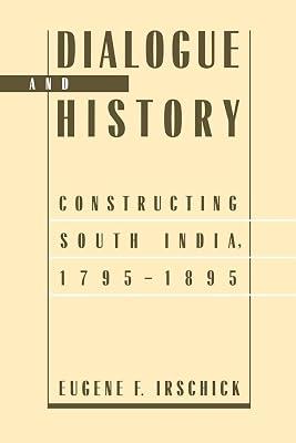 Dialogue and History: Constructing South India, 1795-1895 by Irschick, Eugene F. | Paperback | History 2