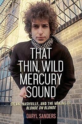 That Thin, Wild Mercury Sound: Dylan, Nashville, and the Making of Blonde on Blonde by Sanders, Daryl | Paperback | Music