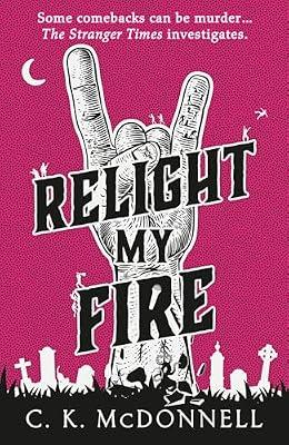 Relight My Fire: (The Stranger Times 4) by McDonnell, C. K. | Hardcover | Fantasy