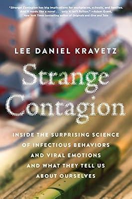 Strange Contagion: Inside the Surprising Science of Infectious Behaviors and Viral Emotions and What They Tell Us About Ourselves by Kravetz, Lee Daniel | Hardcover | Psychology: Emotions