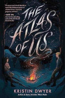 The Atlas of Us: On a wilderness trail in the Sierras, a grieving teen becomes Maps―finding a found family among strangers she can't forget. by Dwyer, Kristin | Hardcover | Young Adult Fiction