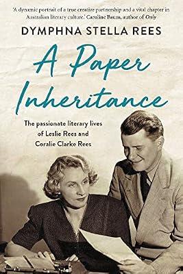 A Paper Inheritance: The Passionate Literary Lives of Leslie Rees and Coralie Clarke Rees by Rees, Dymphna Stella | Paperback | Biography: Literary