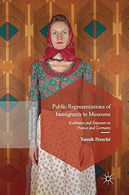 Public Representations of Immigrants in Museums: Exhibition and Exposure in France and Germany (Postdisciplinary Studies in Discourse) by UNKNOWN | Hardcover | France
