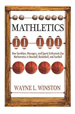 Mathletics: How Gamblers, Managers, and Sports Enthusiasts Use Mathematics in Baseball, Basketball, and Football by Winston, Wayne L. | Paperback | Mathematics