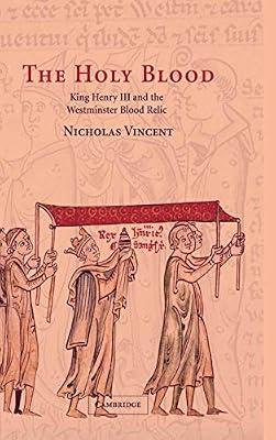 The Holy Blood: King Henry III and the Westminster Blood Relic by Vincent, Nicholas | Hardcover | History