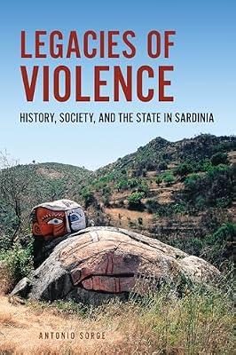 Legacies of Violence: History, Society, and the State in Sardinia (Anthropological Horizons) by Sorge, Antonio | Paperback | History