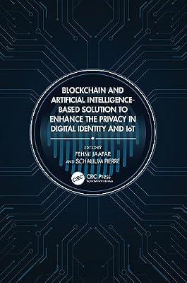 Blockchain and Artificial Intelligence-Based Solution to Enhance the Privacy in Digital Identity and IoT | Hardcover | Privacy And Data Protection